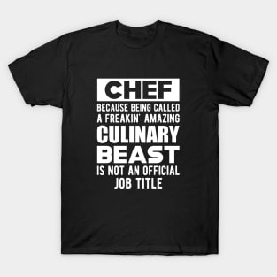 Chef - Culinary Beast is not an official job title T-Shirt